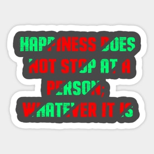 Happiness does not stop at a person; whatever it is Sticker